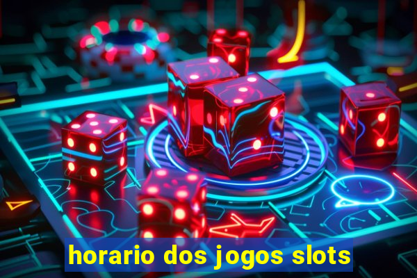 horario dos jogos slots