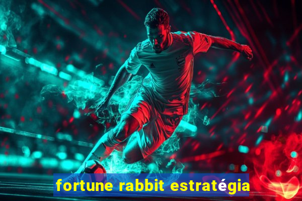 fortune rabbit estratégia