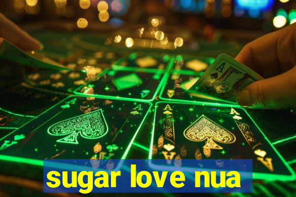 sugar love nua