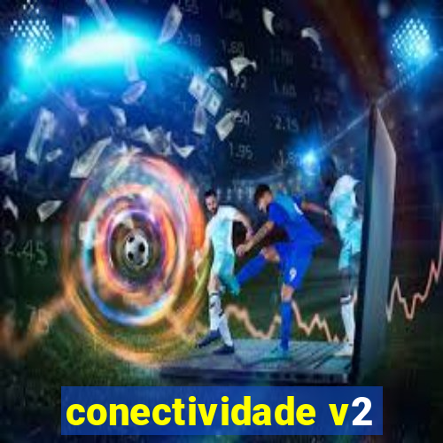 conectividade v2