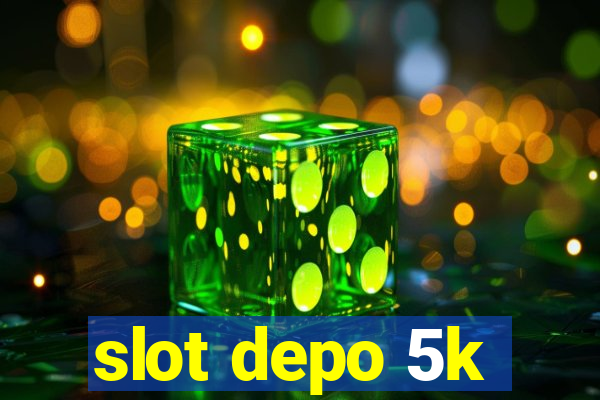 slot depo 5k