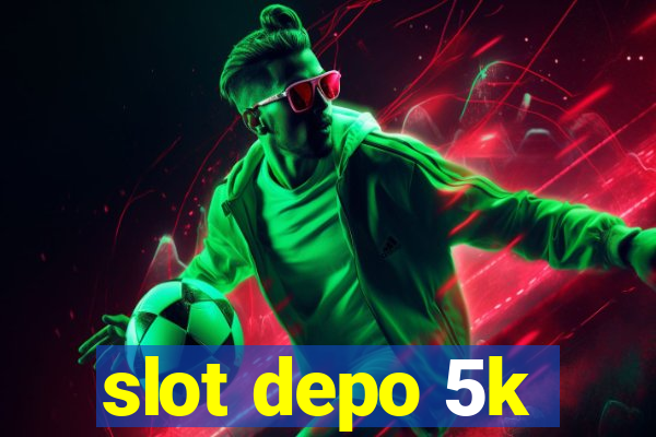 slot depo 5k