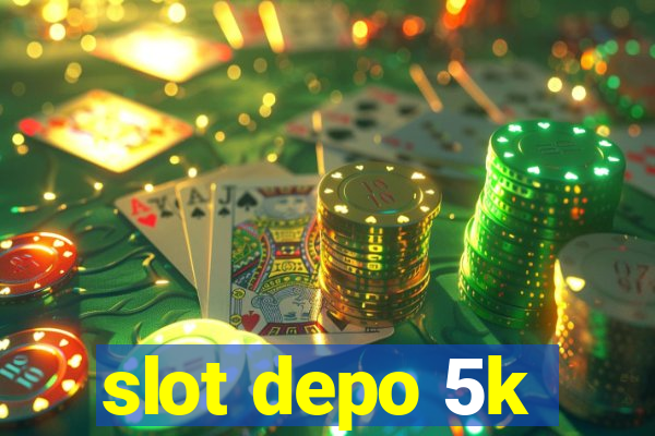 slot depo 5k