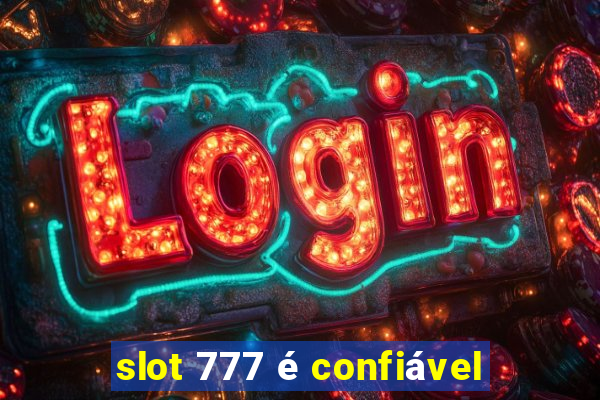 slot 777 é confiável