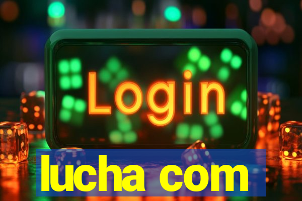 lucha com