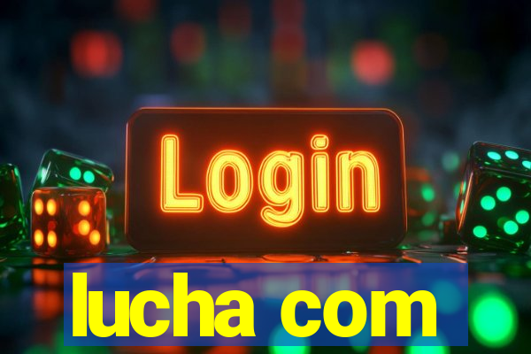 lucha com