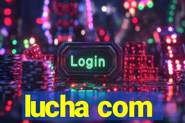 lucha com