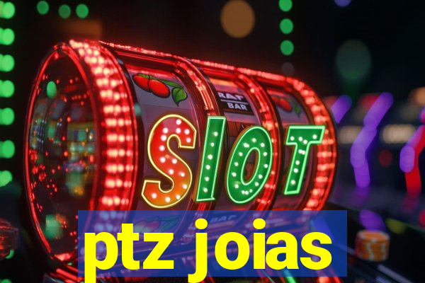 ptz joias