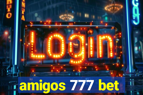 amigos 777 bet