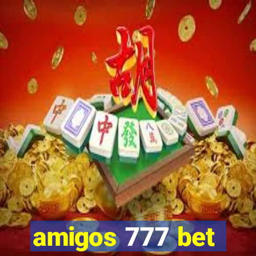 amigos 777 bet