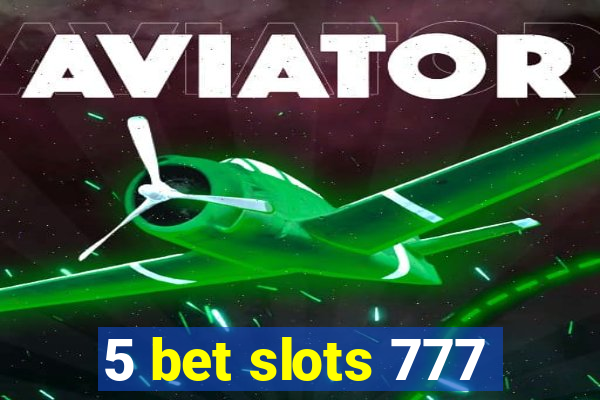 5 bet slots 777