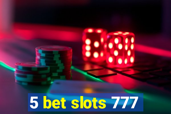 5 bet slots 777