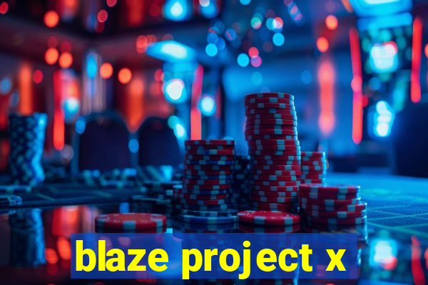 blaze project x