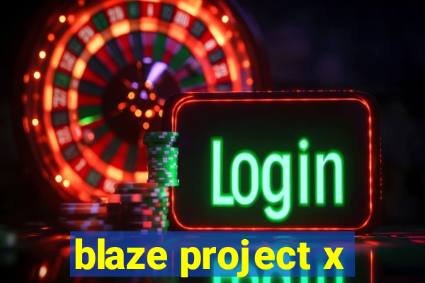 blaze project x