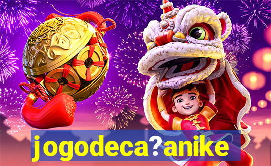 jogodeca?anike