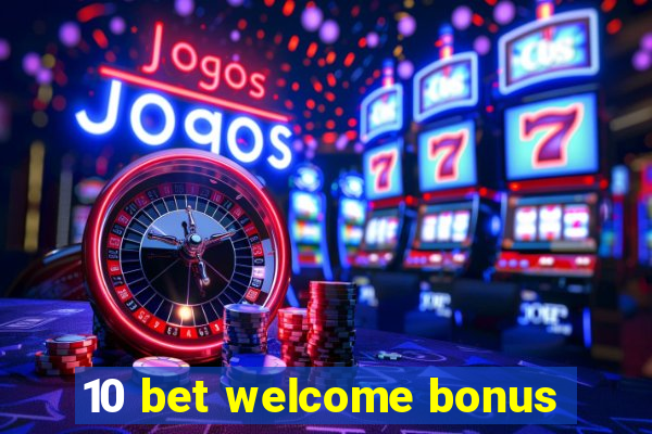 10 bet welcome bonus