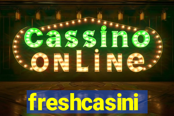 freshcasini