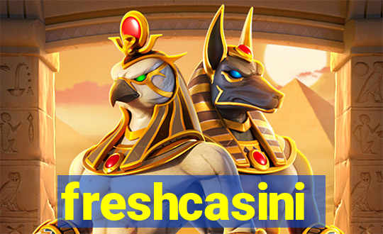 freshcasini