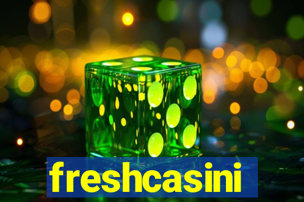 freshcasini