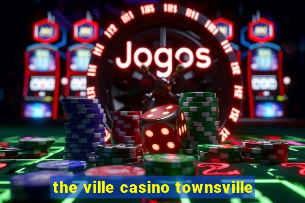 the ville casino townsville