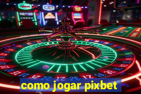 como jogar pixbet