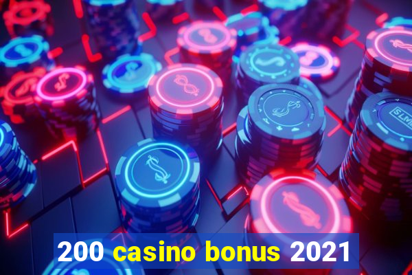 200 casino bonus 2021