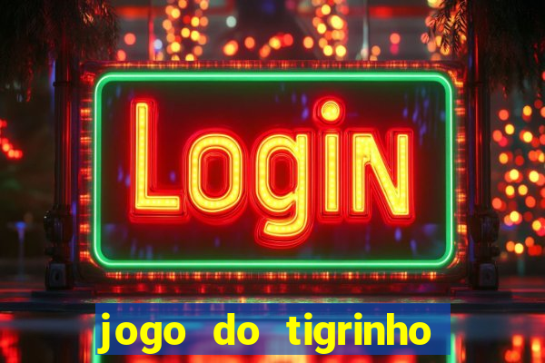 jogo do tigrinho ultimas noticias