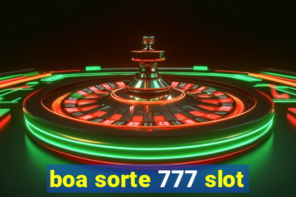 boa sorte 777 slot