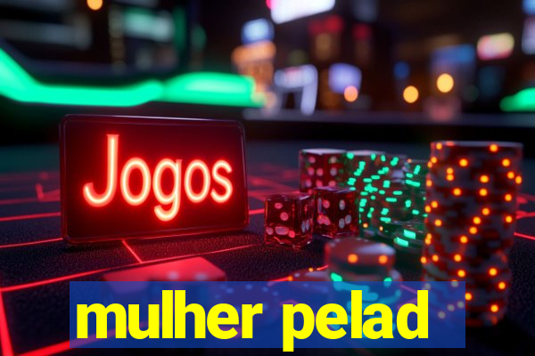 mulher pelad