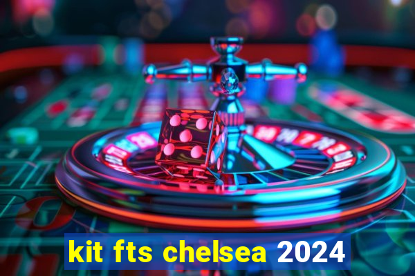 kit fts chelsea 2024