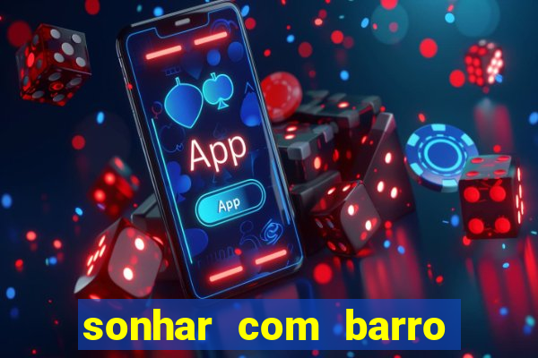 sonhar com barro no jogo do bicho