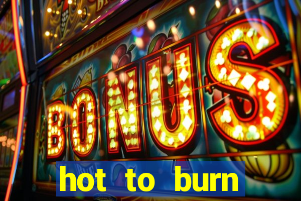 hot to burn extreme slot free