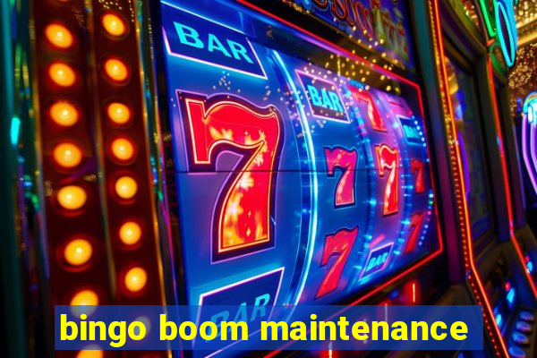 bingo boom maintenance