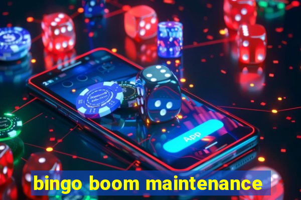 bingo boom maintenance