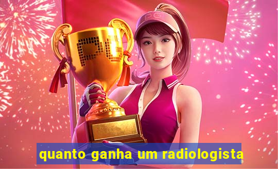 quanto ganha um radiologista