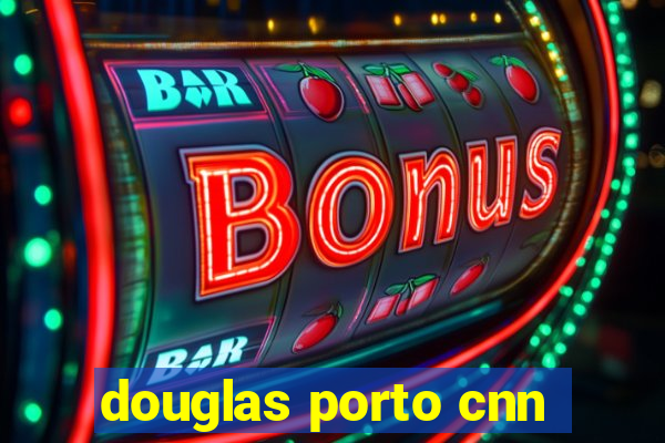 douglas porto cnn