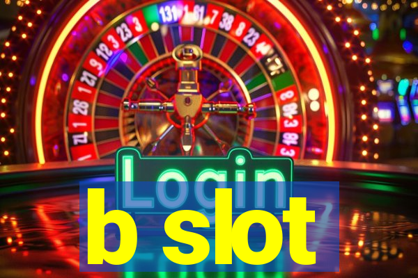 b slot