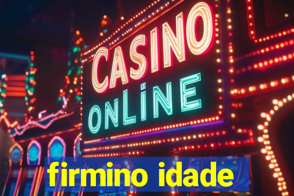 firmino idade