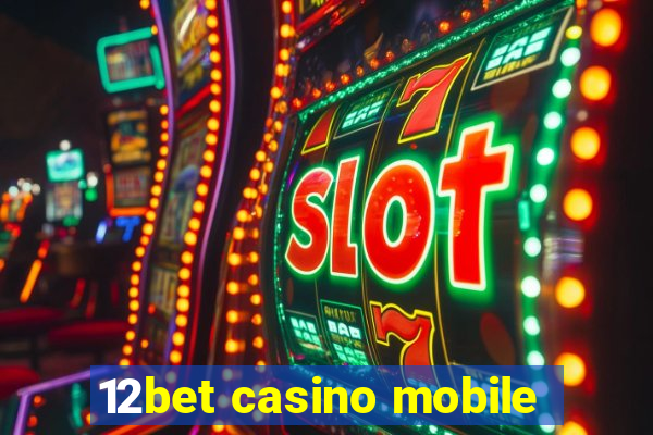 12bet casino mobile