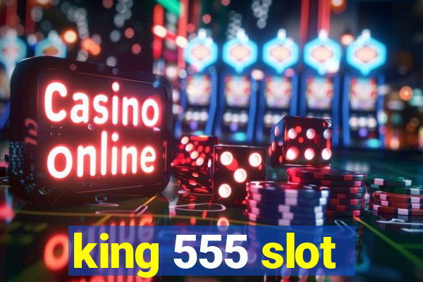 king 555 slot