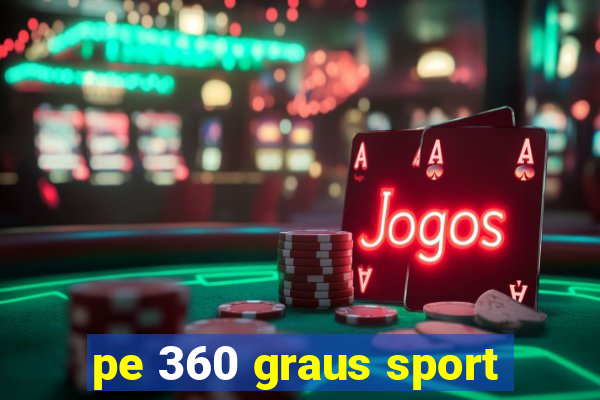 pe 360 graus sport