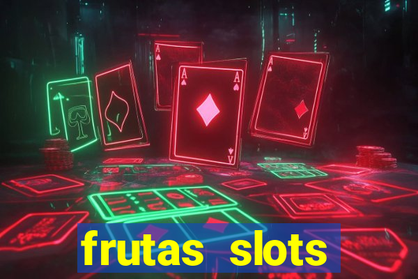 frutas slots dinheiro real