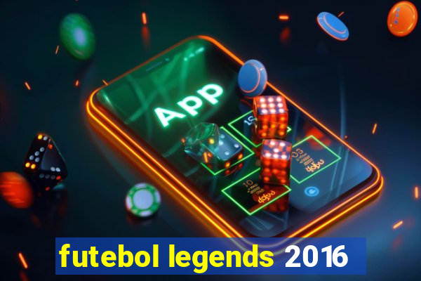 futebol legends 2016