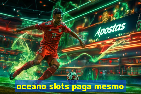 oceano slots paga mesmo