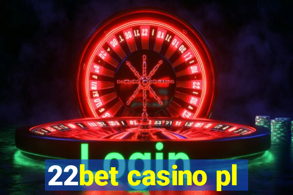 22bet casino pl