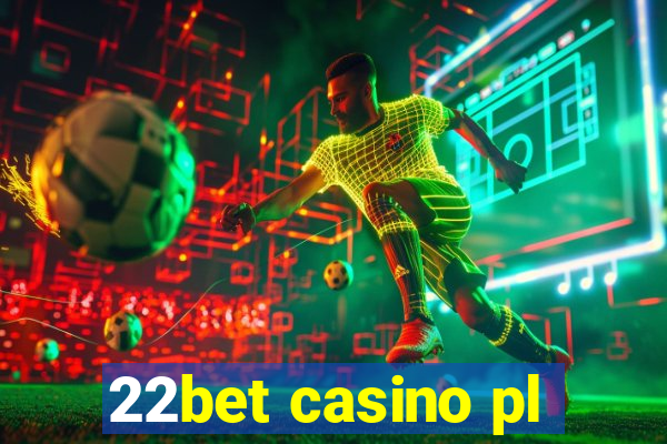 22bet casino pl