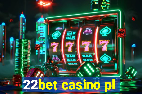 22bet casino pl