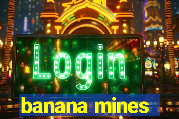 banana mines