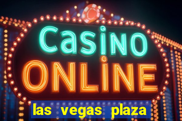 las vegas plaza hotel and casino