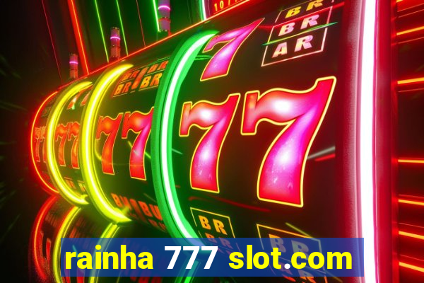 rainha 777 slot.com